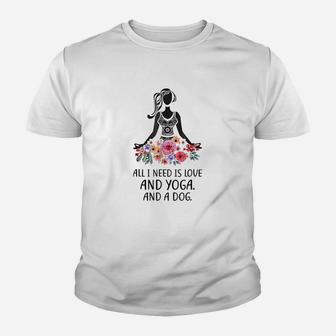 All I Need Is Love And Yoga And A Dog Kid T-Shirt - Seseable