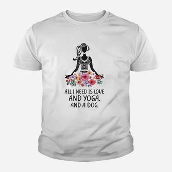 All I Need Is Love And Yoga And A Dog Kid T-Shirt - Seseable