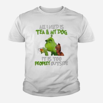 All I Need Is Tea And My Dog It Is Too Peopley Outside Grinch Ugly Christmas Kid T-Shirt - Seseable