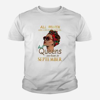 All Woman Are Created Equal But Queens Are Born In September T Shirt, Sweatshirt, Hoodie Kid T-Shirt - Seseable