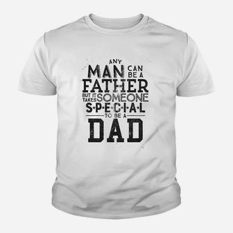 Any Man Can Be A Father But It Takes Someone Special To Be A Dad Kid T-Shirt - Seseable