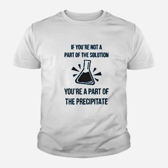 Apparel Part Of The Solution Precipitate Science Pun Chemistry Funny Kid T-Shirt - Seseable