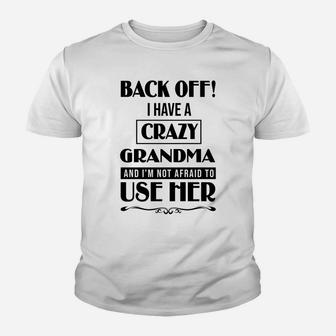 Back Off I Have A Crazy Grandma And I Am Not Afraid To Use Her Kid T-Shirt - Seseable