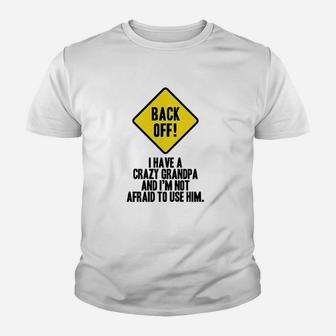 Back Off I Have A Crazy Grandpa Warning Funny Kid T-Shirt - Seseable