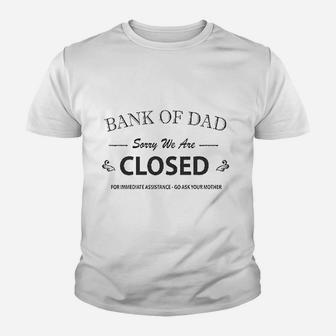 Bank Of Dad Sorry We Are Closed Funny Top Kid T-Shirt - Seseable