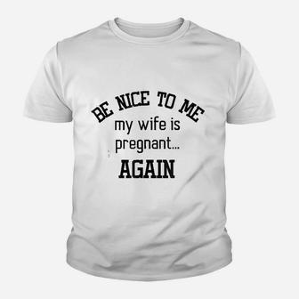 Be Nice To Me My Wife Is Preg Again Fathers Day Kid T-Shirt - Seseable