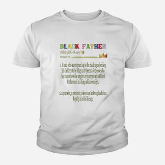 Black Father A Man Who Has Stepped Up To The Challenge Of Raising His Children To Be Kings And Queens Kid T-Shirt - Seseable