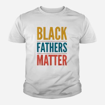 Black Fathers Matter Support Black Dads Kid T-Shirt - Seseable