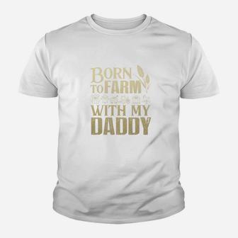 Born To Farm With My Daddy Gift For Holidays Kid T-Shirt - Seseable