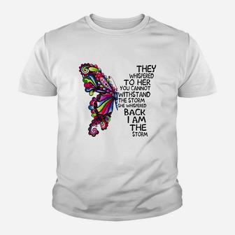 Butterfly They Whispered To Her You Cannot Withstand The Storm She Whispered Back I Am The Storm T-shirt Kid T-Shirt - Seseable
