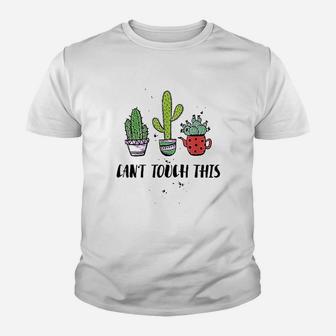 Cant Touch This Cacti Succulents Cactus Love Plants Gifts Kid T-Shirt - Seseable
