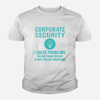 Corporate Security I Solve Problem Job Kid T-Shirt - Seseable