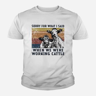 Cows Sorry For What I Said When We Were Working Cattle Vintage Shirt Kid T-Shirt - Seseable