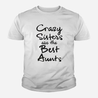 Crazy Sisters Are The Best Aunts Kid T-Shirt - Seseable