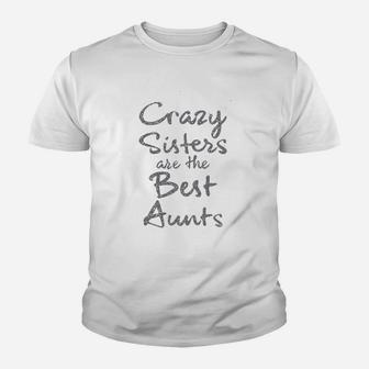 Crazy Sisters Are The Best Aunts Kid T-Shirt - Seseable