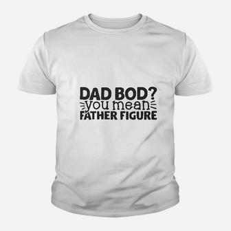 Dad Bod You Mean Father Figure, dad birthday gifts Kid T-Shirt - Seseable