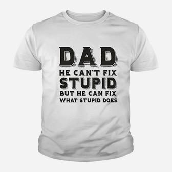 Dad Can Nott Fix Stupid But He Can Fix What Stupid Does Kid T-Shirt - Seseable