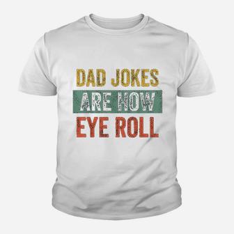 Dad Jokes Are How Eye Roll Funny Gift For Dad Fathers Day Kid T-Shirt - Seseable