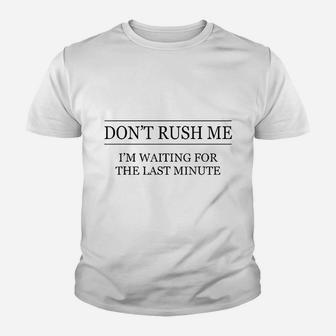 Dont Rush Me Im Waiting For The Last Minute Kid T-Shirt - Seseable