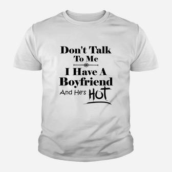 Dont Talk To Me I Have A Boyfriend Hes Hot Funny Kid T-Shirt - Seseable