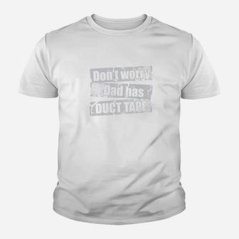 Dont Worry Dad Has Duct Tape Funny Daddy Father Kid T-Shirt - Seseable