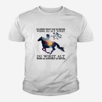 Du Hörst Nicht Auf Zu Reiten Wenn Du Alt Wirst Kinder T-Shirt - Seseable