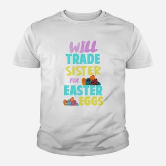 Easter Will Trade Sister For Eggs Funny Sibling Kids Kid T-Shirt - Seseable