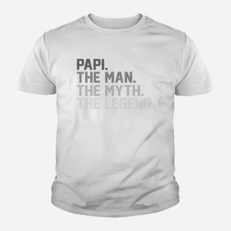 Father Day Papi The Man The Myth The Legend Shirt Kid T-Shirt - Seseable