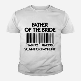 Father Of The Bride Scan For Payment Funny Kid T-Shirt - Seseable