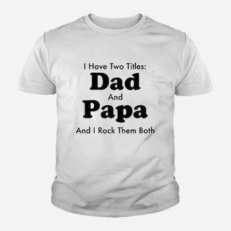 Fathers Day I Have Two Titles Dad And Papa Kid T-Shirt - Seseable