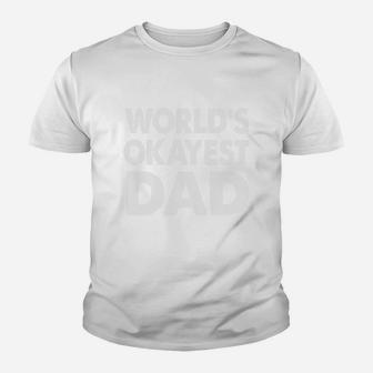 Fathers Day Shirt - Worlds Okayest Dad Kid T-Shirt - Seseable