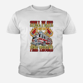 Firefighting Gifts Still Plays With Fire Trucks Fireman Kid T-Shirt - Seseable