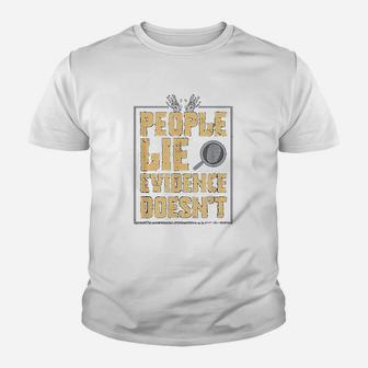 Forensic Scientist People Lie Evidence Doesnt Kid T-Shirt - Seseable