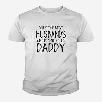 Funny Dad Only Best Husbands Get Promoted To Daddy Kid T-Shirt - Seseable
