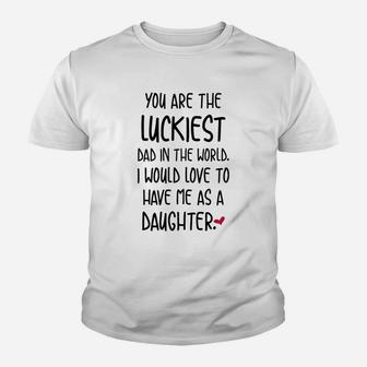 Funny Fathers Day You Are The Luckiest Dad In The World Kid T-Shirt - Seseable