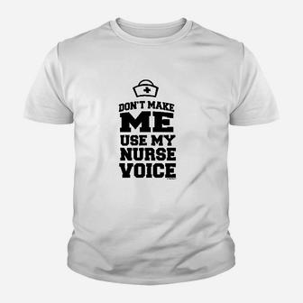 Funny Nurse Gifts Dont Make Me Use My Nurse Voice Kid T-Shirt - Seseable