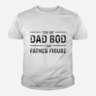 Funny You Say Dad Bod I Say Father Figure Busy Daddy Kid T-Shirt - Seseable