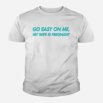 Go Easy On Me My Wife Is New Dad To Come Be Nice Kid T-Shirt - Seseable