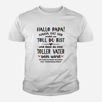 Hallo Papa Mama Hat Mir Erzahlt Wie Toll Du Bist Kinder T-Shirt - Seseable