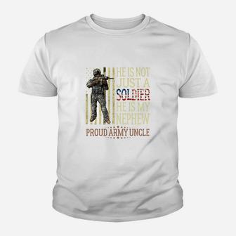 He Is Not Just A Soldier He Is My Nephew Proud Army Uncle Kid T-Shirt - Seseable
