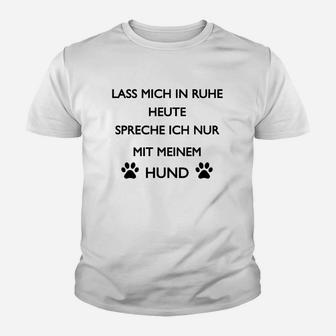 Heute Rede Eich Nur Mit Meeinem Hund  Kinder T-Shirt - Seseable