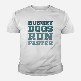 Hungry Dogs Run Faster Sport Motivational Kid T-Shirt - Seseable