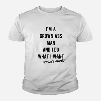 I Am A Grown Man And I Do What My Wife Wants Kid T-Shirt - Seseable