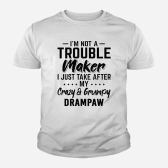 I Am Not A Trouble Maker I Just Take After My Crazy And Grumpy Drampaw Funny Grandpa Gift Kid T-Shirt - Seseable