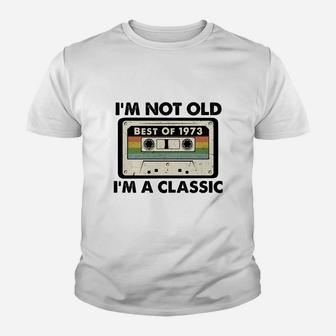 I Am Not Old I Am A Classic Best Of 1973 Vintage Cassette Happy Birthday Gift Kid T-Shirt - Seseable