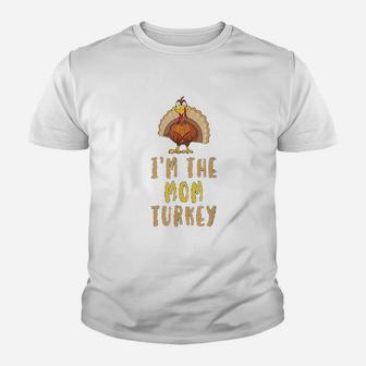 I Am The Mom Turkey Family Thanksgiving Gift Kid T-Shirt - Seseable