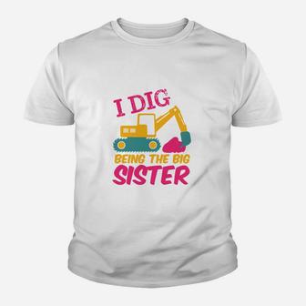 I Dig Being Big Sister Excavator Tractor Cartoon Kid T-Shirt - Seseable