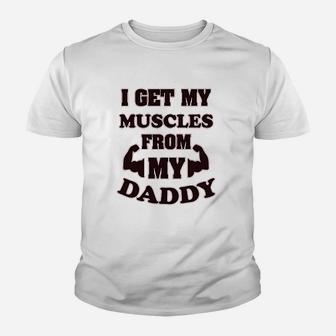 I Get My Muscles From Daddy Workout Gym Dad Fathers Day Kid T-Shirt - Seseable