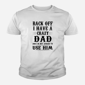 I Have A Crazy Dad Kid T-Shirt - Seseable