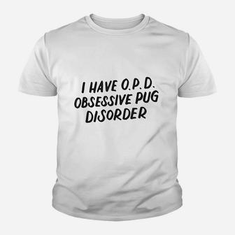 I Have Opd Obsessive Pug Disorder Kid T-Shirt - Seseable
